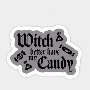 Witch Better Have My Candy Sticker